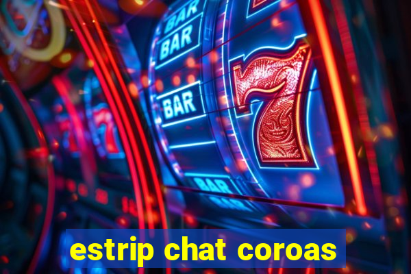 estrip chat coroas